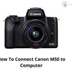 How To Connect Canon M50 to Computer